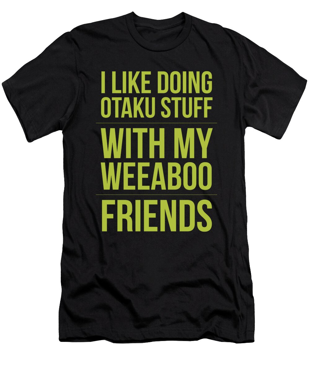 I Like Doing Otaku Stuff with My Weeaboo Friends Kaylin Watchorn T-Shirt