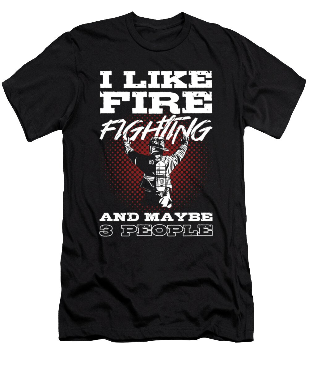 I Like Firefighting and Maybe 3 People Fireman Tinh Tran Le Thanh T-Shirt
