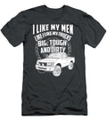 I Like My Men Like I Like My Trucks Big Touch and Dirty Anh Nguyen T-Shirt