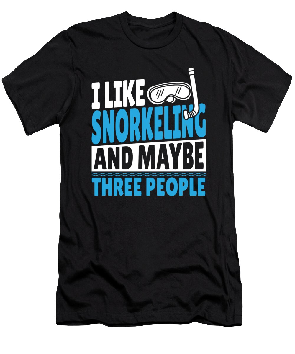 I Like Snorkeling and Maybe 3 People Snorkel Scuba Diving Alessandra Roth T-Shirt