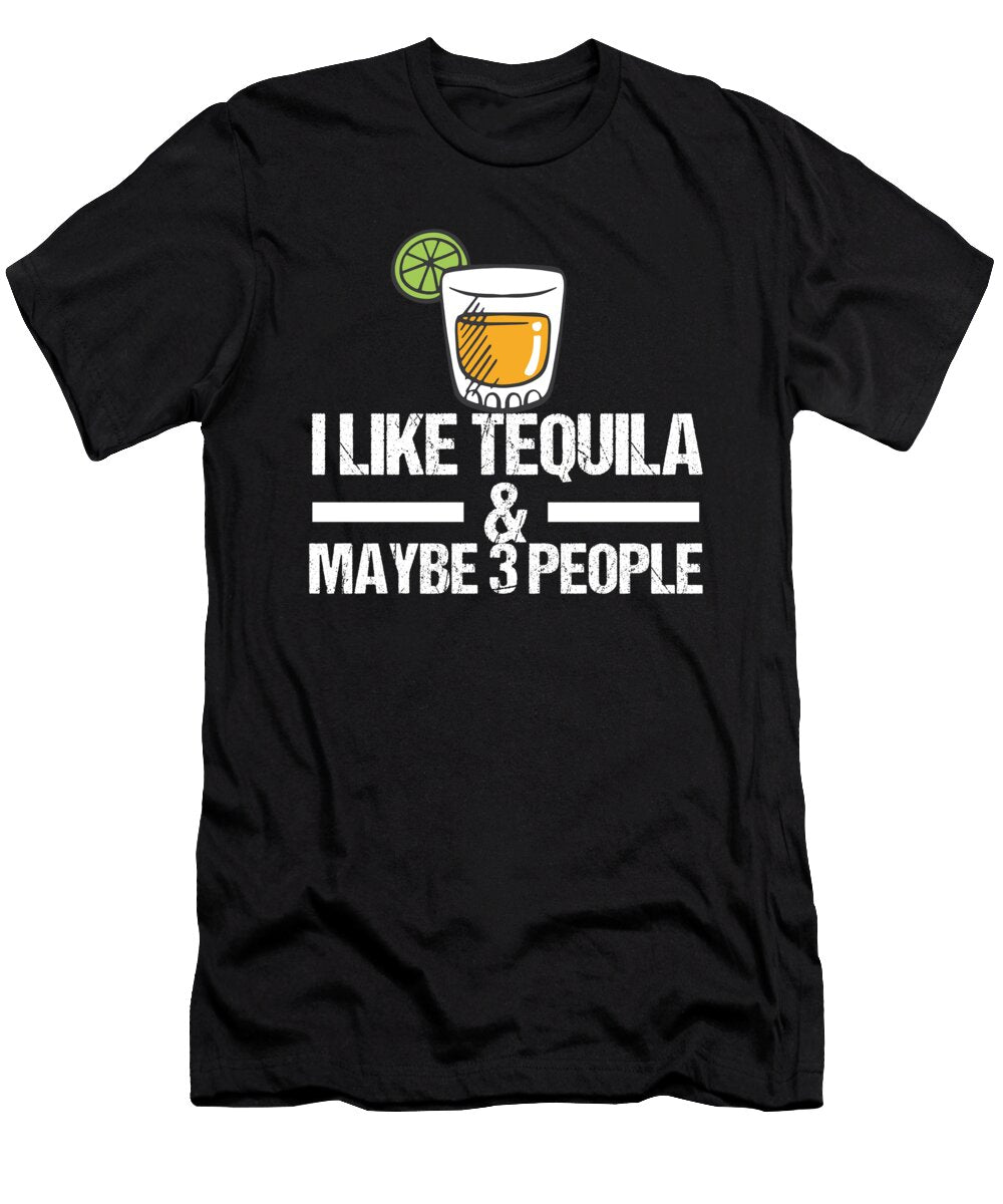 I Like Tequila and Maybe 3 People Alcohol Drink Gift Haselshirt T-Shirt