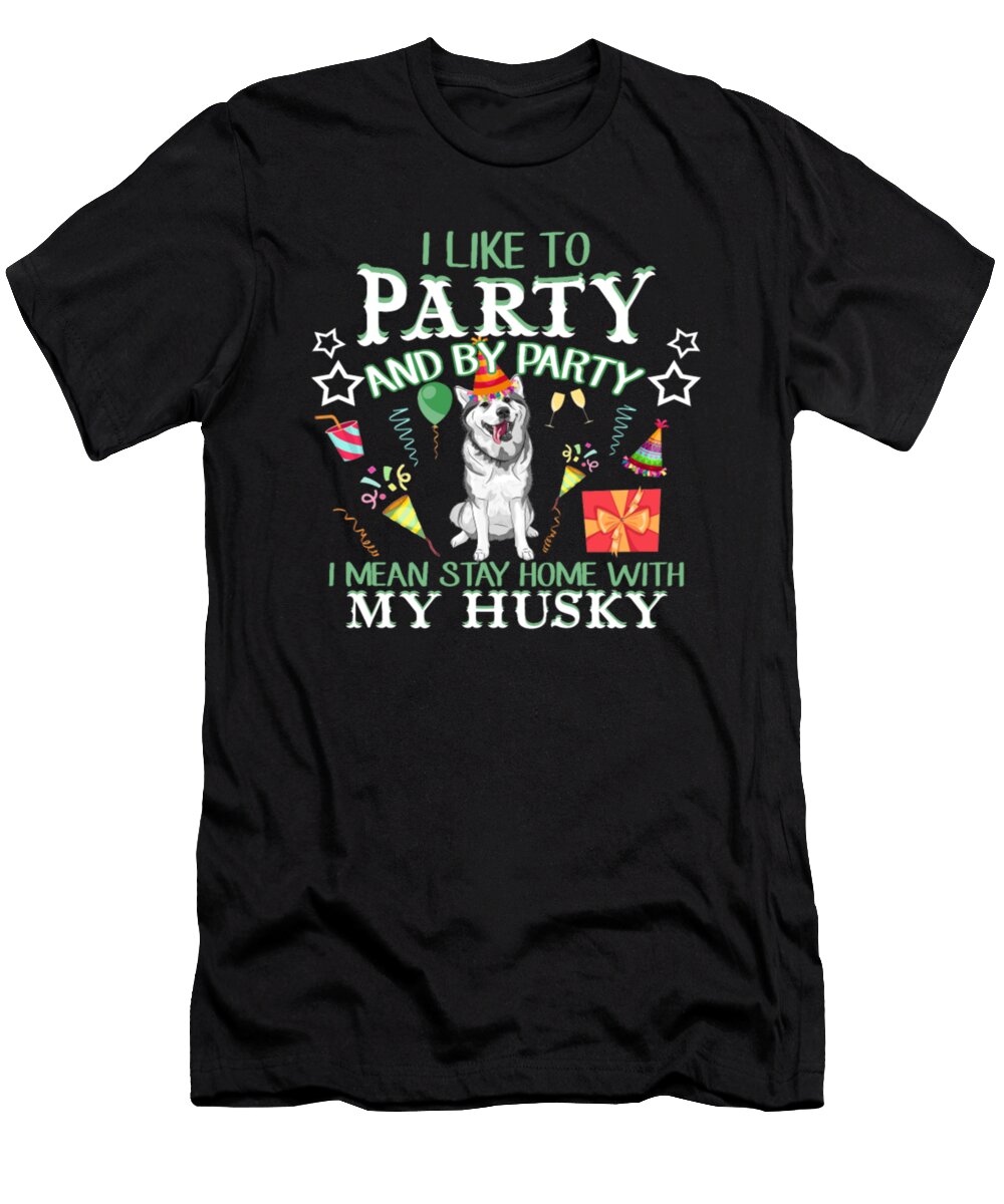 I Like to Party and By Party My Husky Tinh Tran Le Thanh T-Shirt