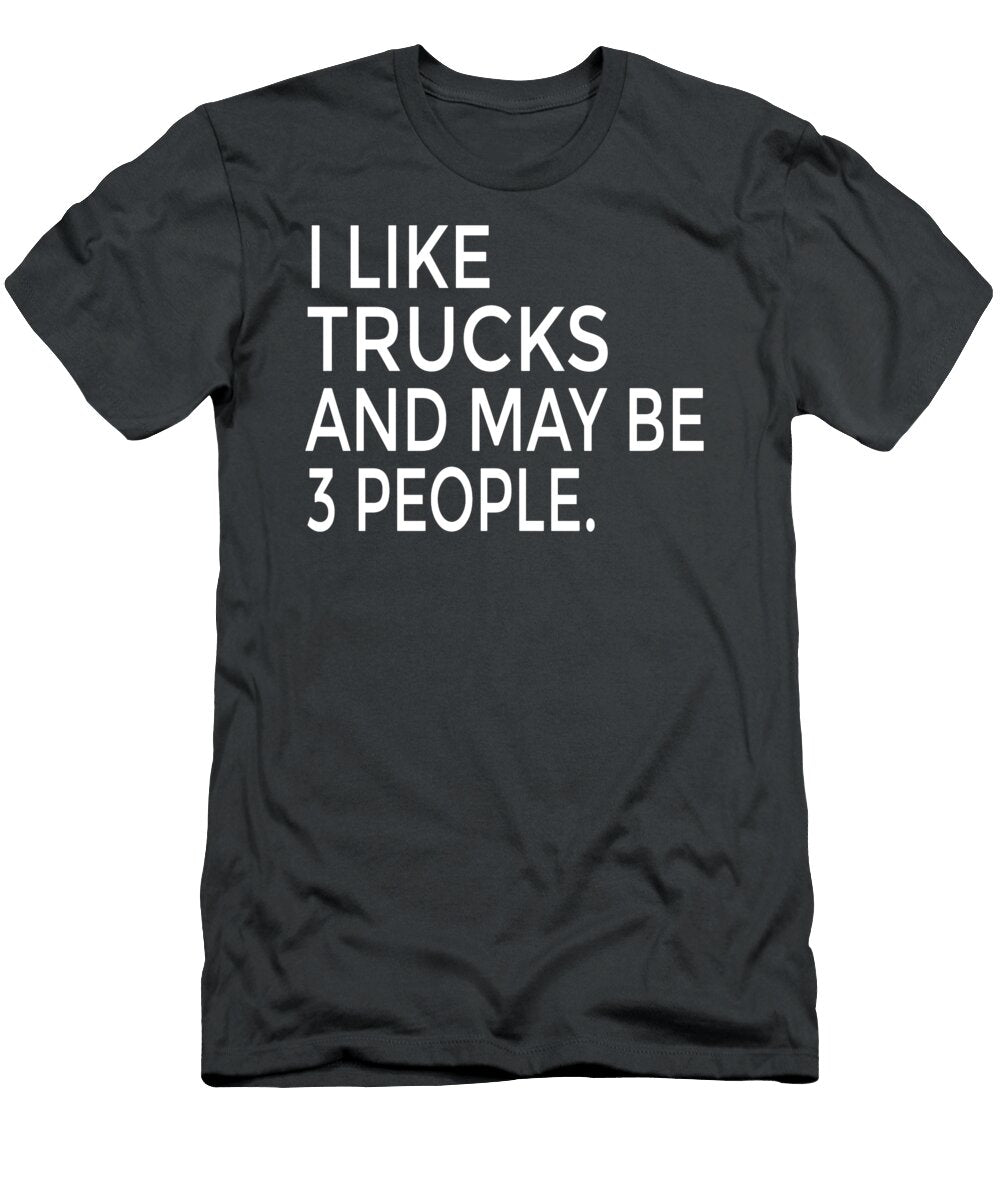 I Like Trucks and May Be 3 People Anh Nguyen T-Shirt
