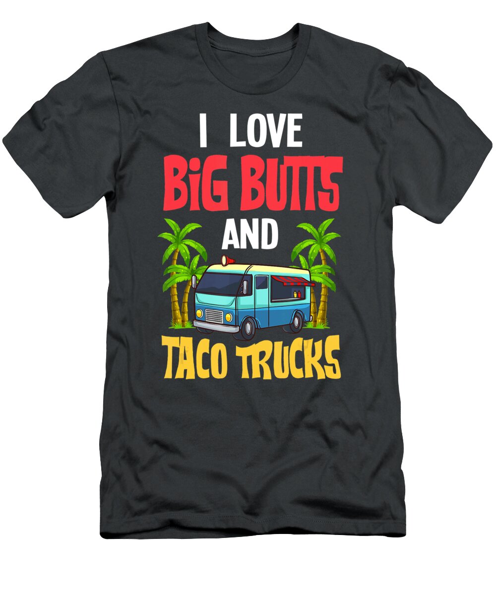 I Long Big Butts and Taco Trucks Anh Nguyen T-Shirt