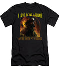 I Love Being Around a Fire with My Friends Firefighter Maximus Designs T-Shirt
