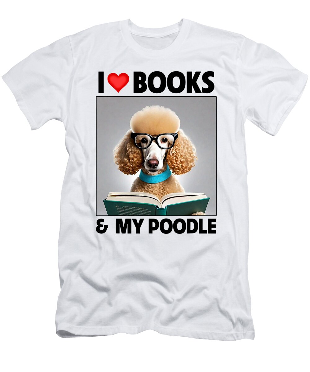 I Love Books and My Standard Poodle Reading Dog Studi Alex T-Shirt