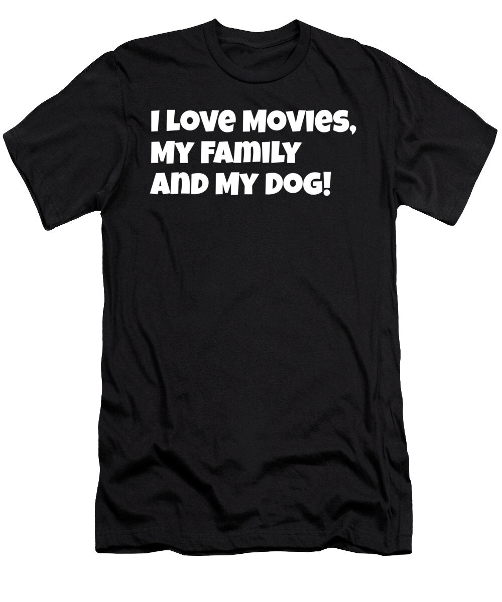 I Love Movies Myy Family and Mdog Kaylin Watchorn T-Shirt