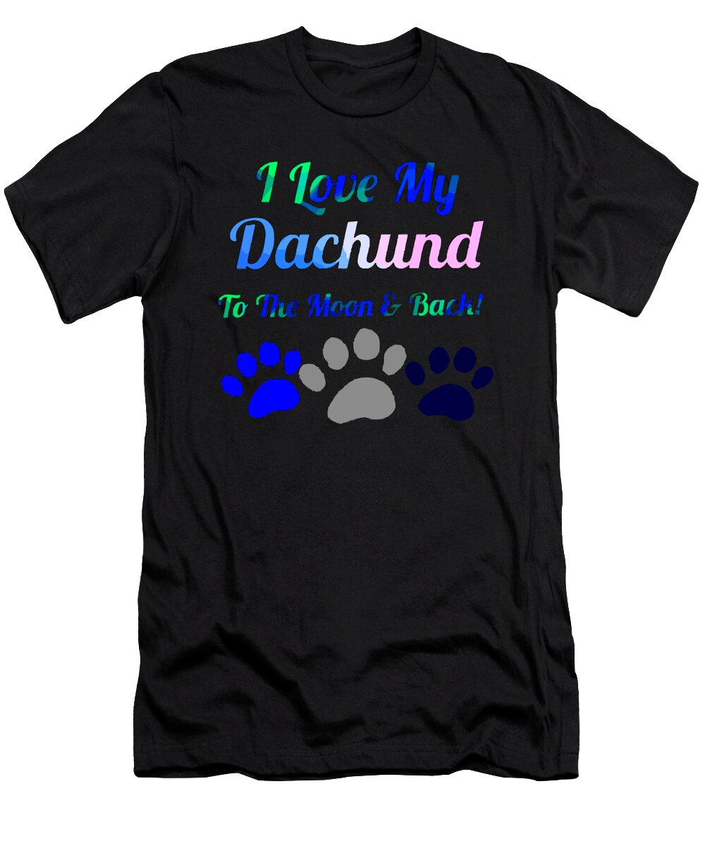I Love My Dachund Kaylin Watchorn T-Shirt