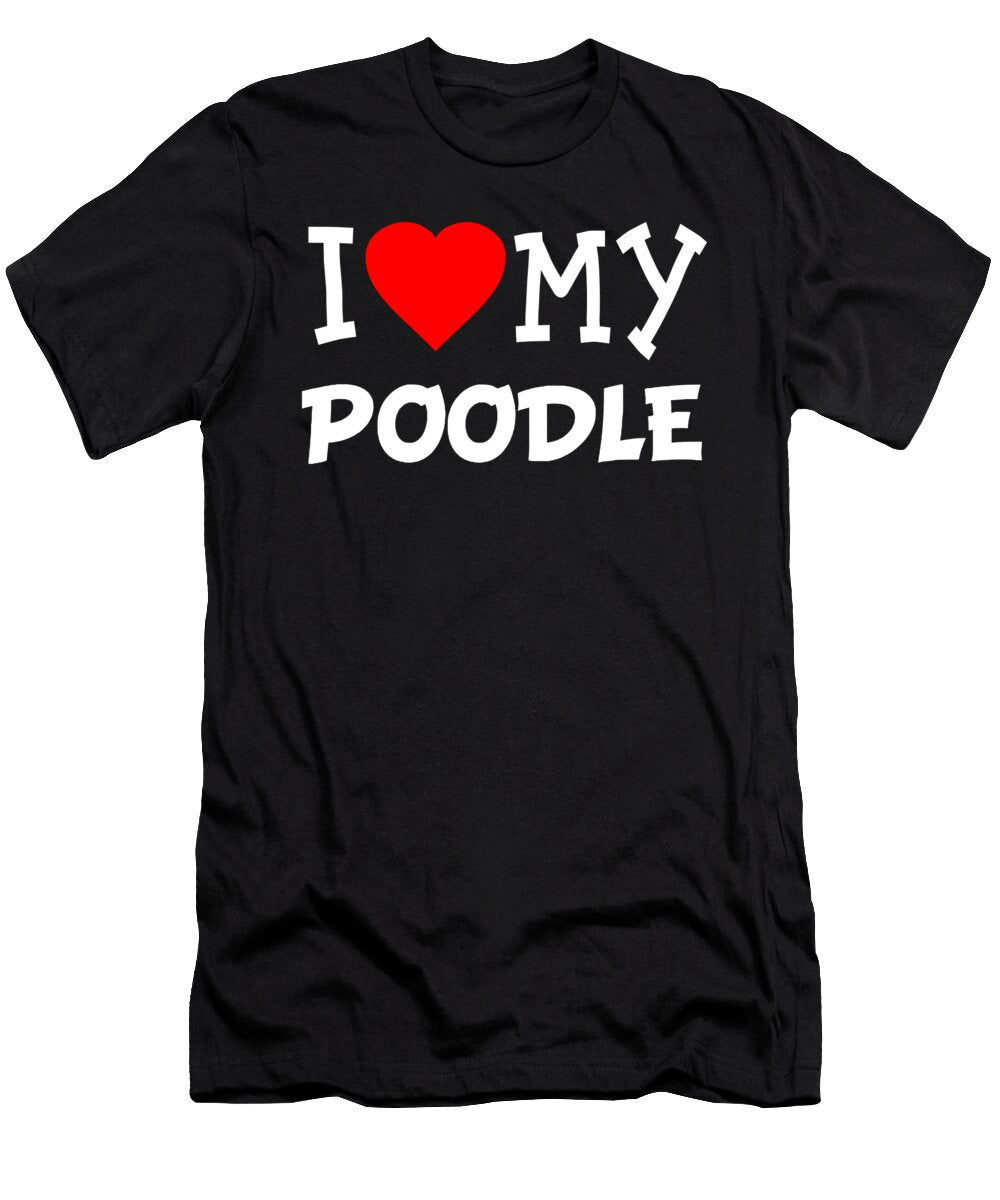 I Love My Poodle Dog Breed Flippin Sweet Gear T-Shirt