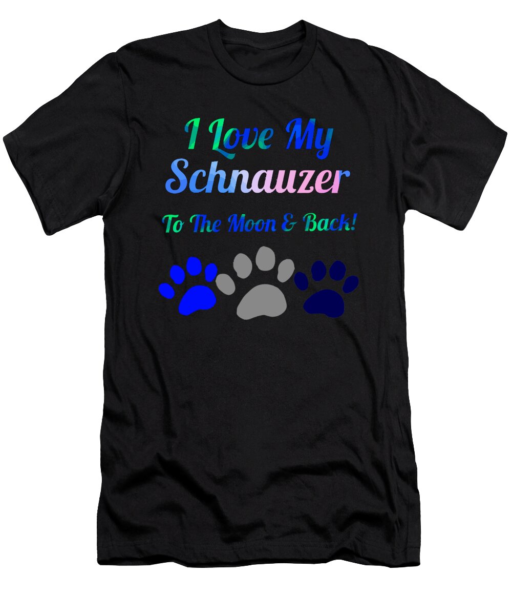 I Love My Scnauzer to the Moon and Kaylin Watchorn T-Shirt