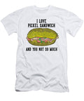 I Love Pickel Sandwich and You Not So Much Toms Store T-Shirt