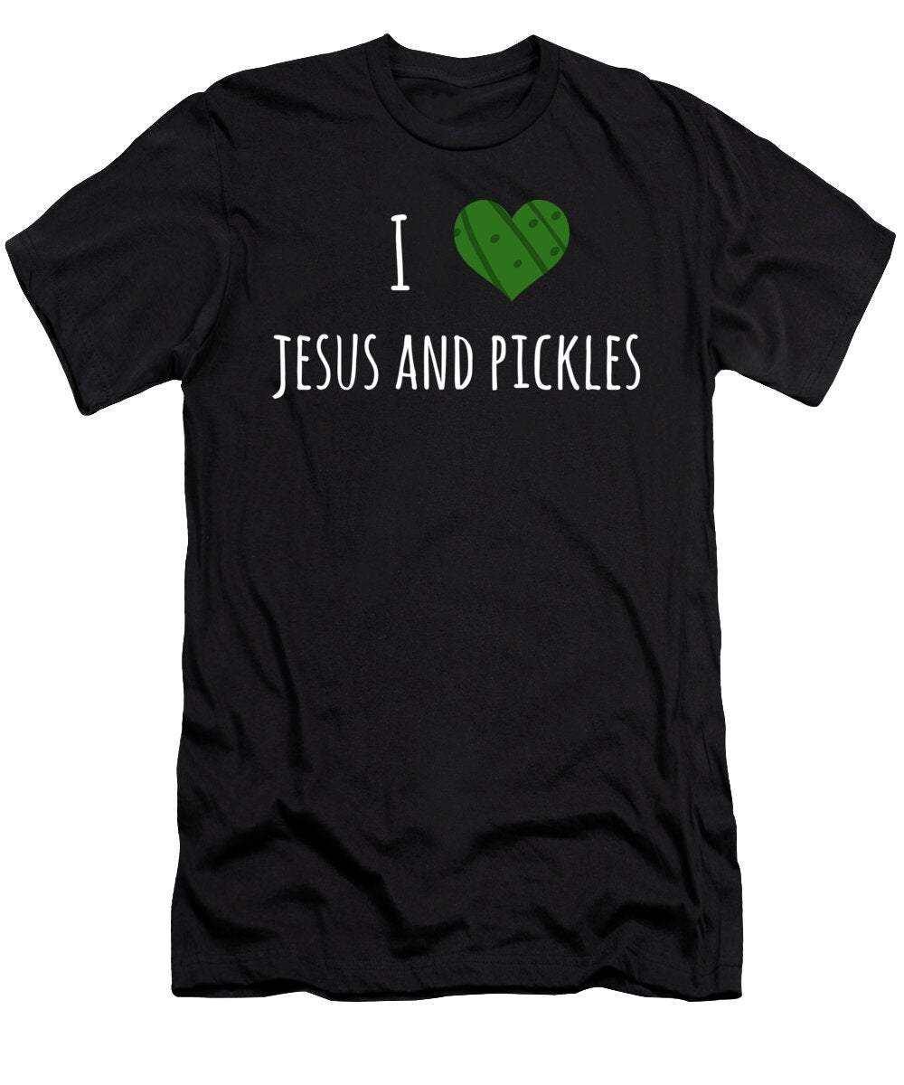 I Love Pickles Jesus Funny Pickle Lover Gift Design Noirty Designs T-Shirt