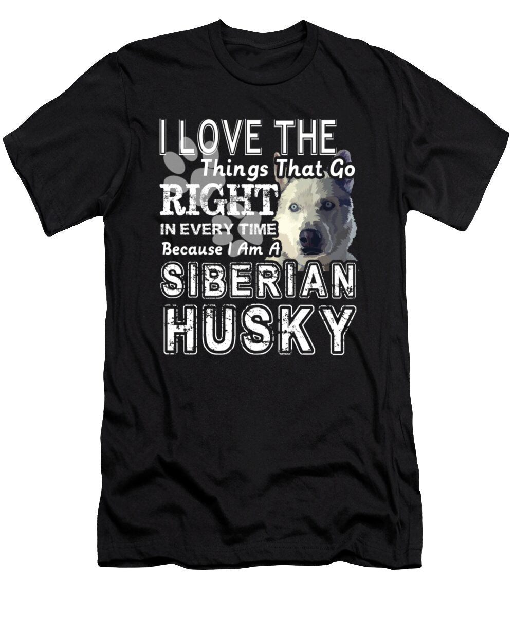 I Love the Things That Go Right I Am a Siberian Husky Tinh Tran Le Thanh T-Shirt