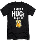 I Need a Huge Glass of Beer Drinker Drink Drunk Florian Dold Art T-Shirt