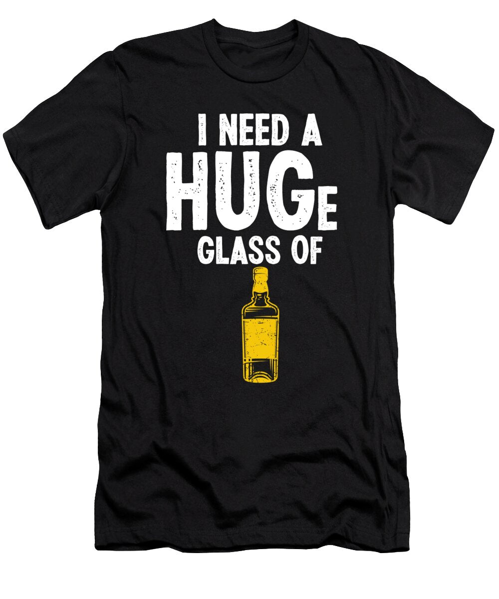I Need a Huge Glass of Whiskey Alcohol Bourbon Florian Dold Art T-Shirt