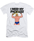 I Need My Pickles Funny Wrestling Gift for Him Her Lover Gag Wrestler Pun Quote Funny Gift Ideas T-Shirt
