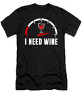 I Need Wine Fuel Gauge Liquor Alcohol Wine Drinker Florian Dold Art T-Shirt