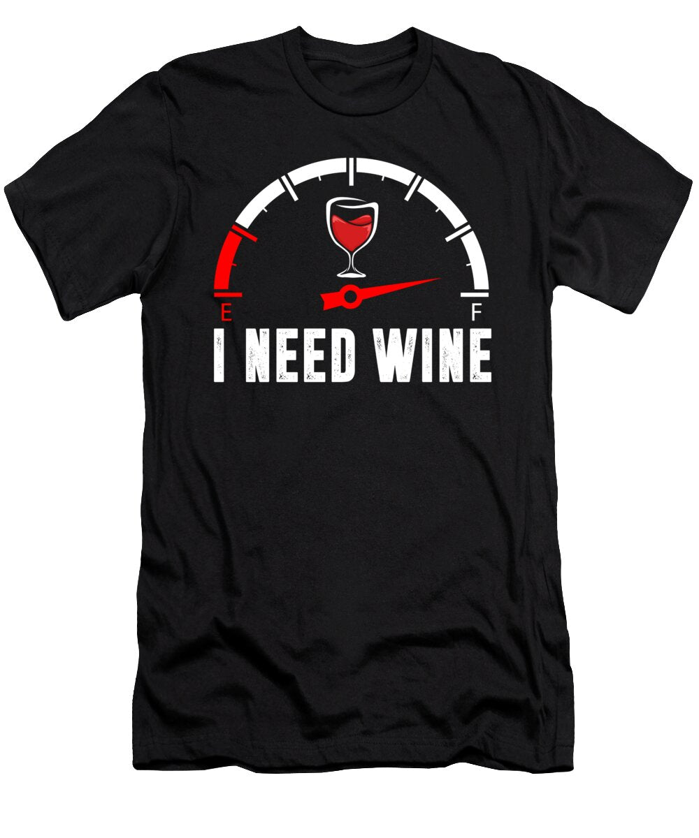 I Need Wine Fuel Gauge Liquor Alcohol Wine Drinker Florian Dold Art T-Shirt