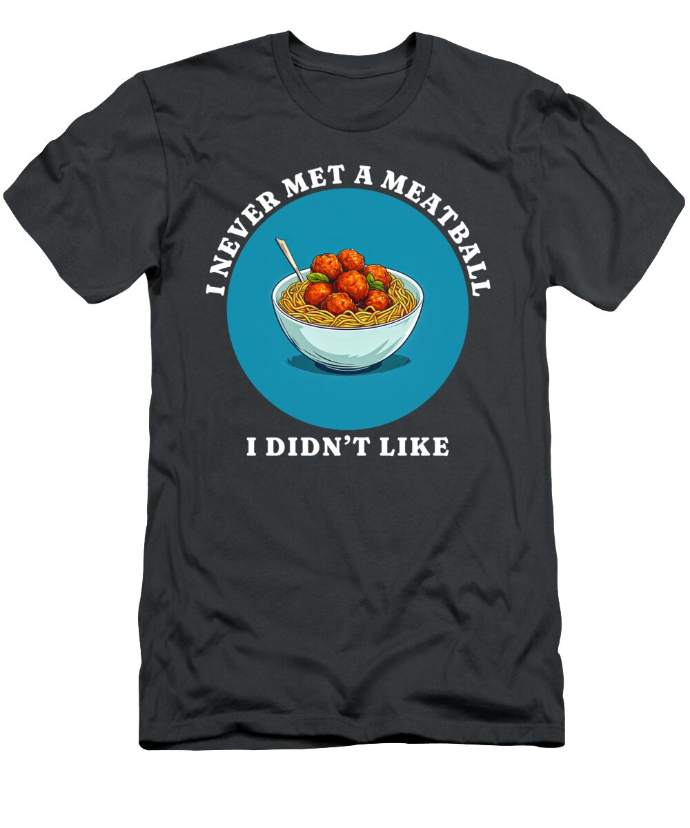I Never Met a Meatball I Didnt Like John Lutheran T-Shirt