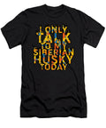 I Only Talk to My Siberian Husky Today Tinh Tran Le Thanh T-Shirt
