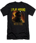 I Play Around with Fire Fireman Firefighter Firefighting Maximus Designs T-Shirt