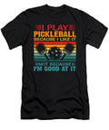I Play Pickleball Because I Like It Tinh Tran Le Thanh T-Shirt