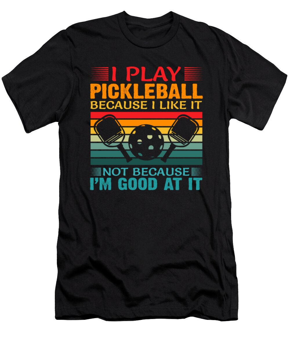 I Play Pickleball Because I Like It Tinh Tran Le Thanh T-Shirt