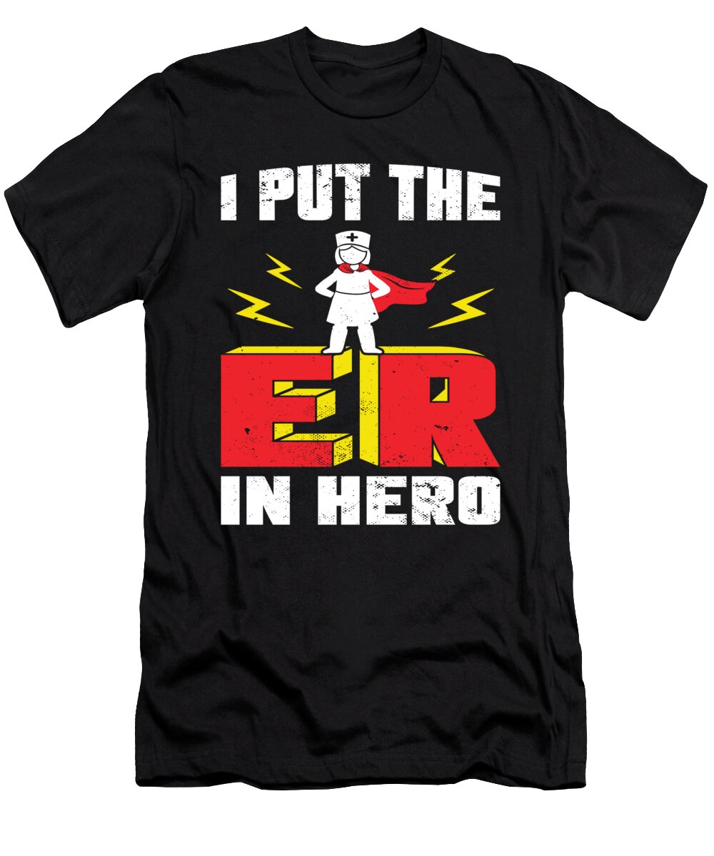 I Put the Er in Hero Er Nurse Me T-Shirt