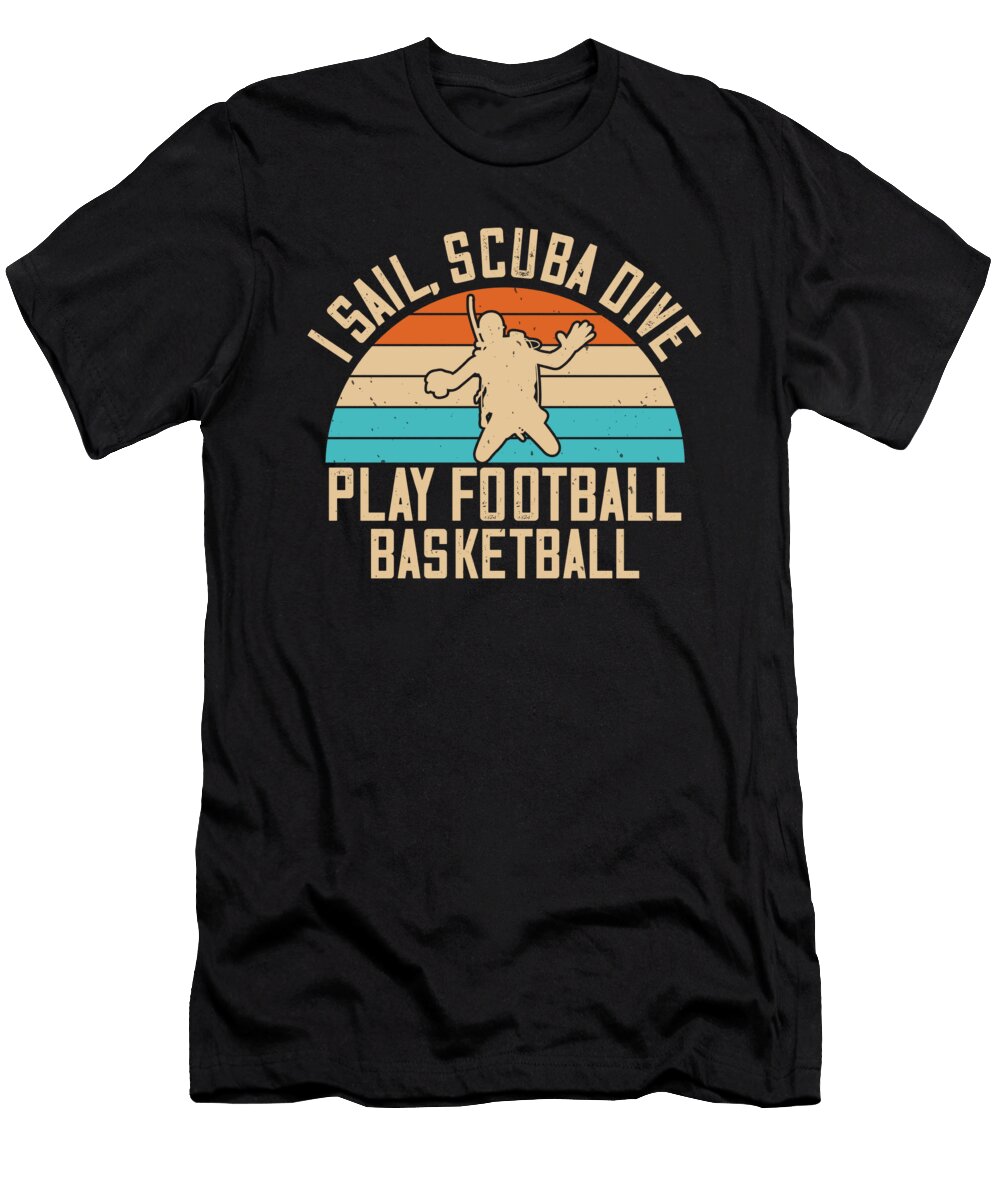 I Sail Scuba Dive Play Football Basketball Jacob Zelazny T-Shirt