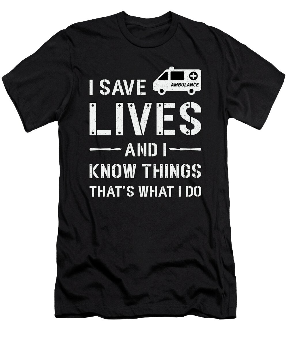 I Save Lives Ambulance Driver Paramedic Emergency Tshirtconcepts Marvin Poppe T-Shirt