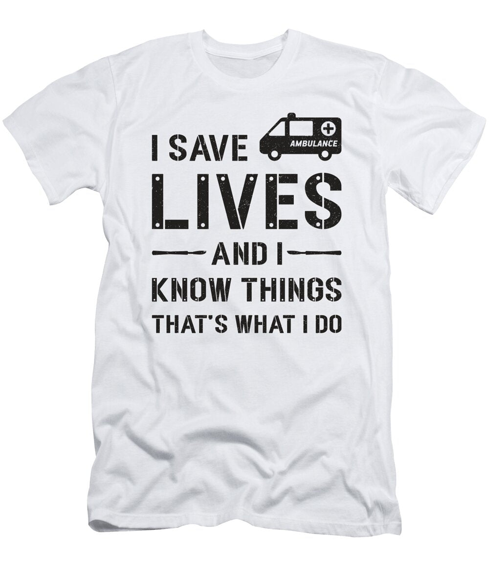 I Save Lives Ambulance Driver Paramedic Hospital Tshirtconcepts Marvin Poppe T-Shirt