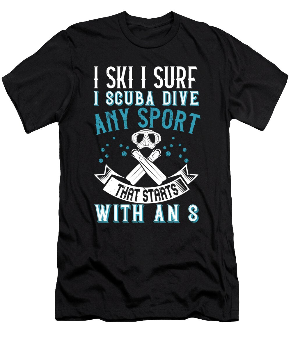 I Ski I Surf I Scuba Dive Any Sport That Starts with an S Jacob Zelazny T-Shirt