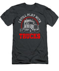 I Still Play with Trucks Funny Truck Driver Trucker Noura Reghan T-Shirt