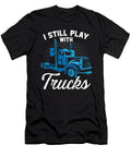 I Still Play with Trucks Trucker Truck Driver Raphaelartdesign T-Shirt