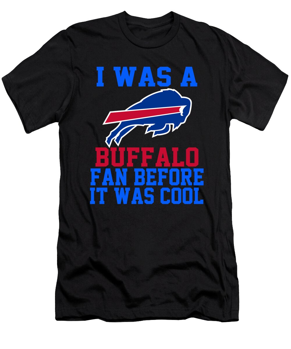 I Was a Buffalo Fan Before It Was Cool Buffalo Bills T-Shirt