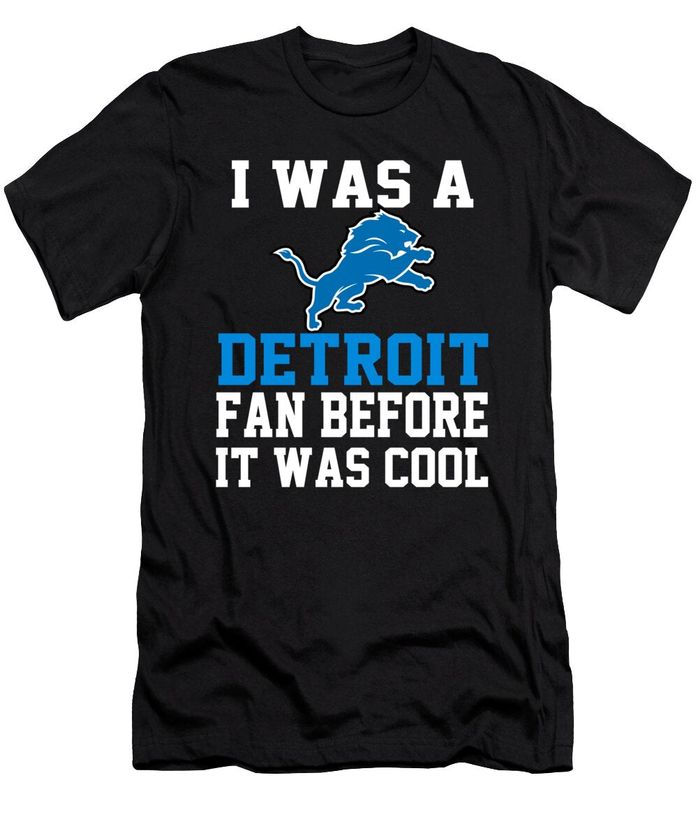 I Was a Detroit Lions Fan Before It Was Cool Detroit Lions T-Shirt