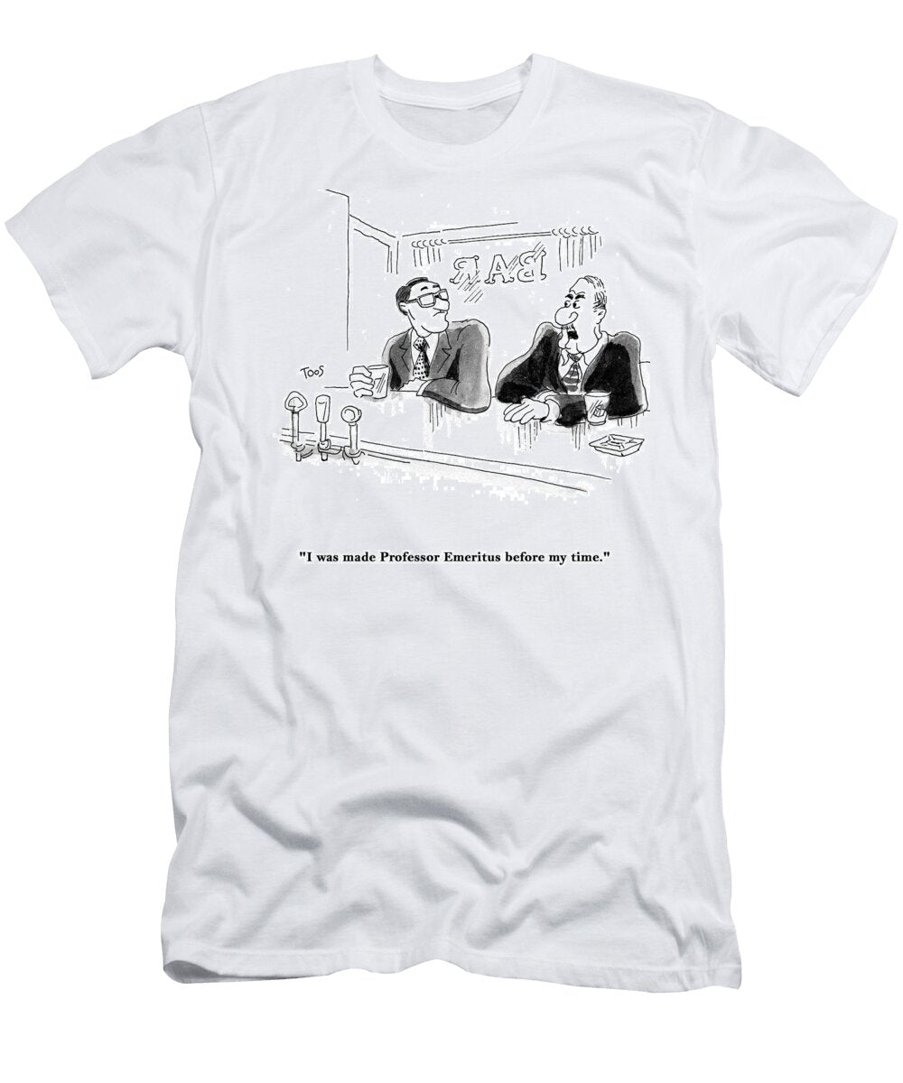 I Was Made Professor Emeritus Before My Time Andrew Toos T-Shirt
