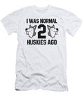 I Was Normal 2 Huskies Ago Siberian Huskey Eq Designs T-Shirt