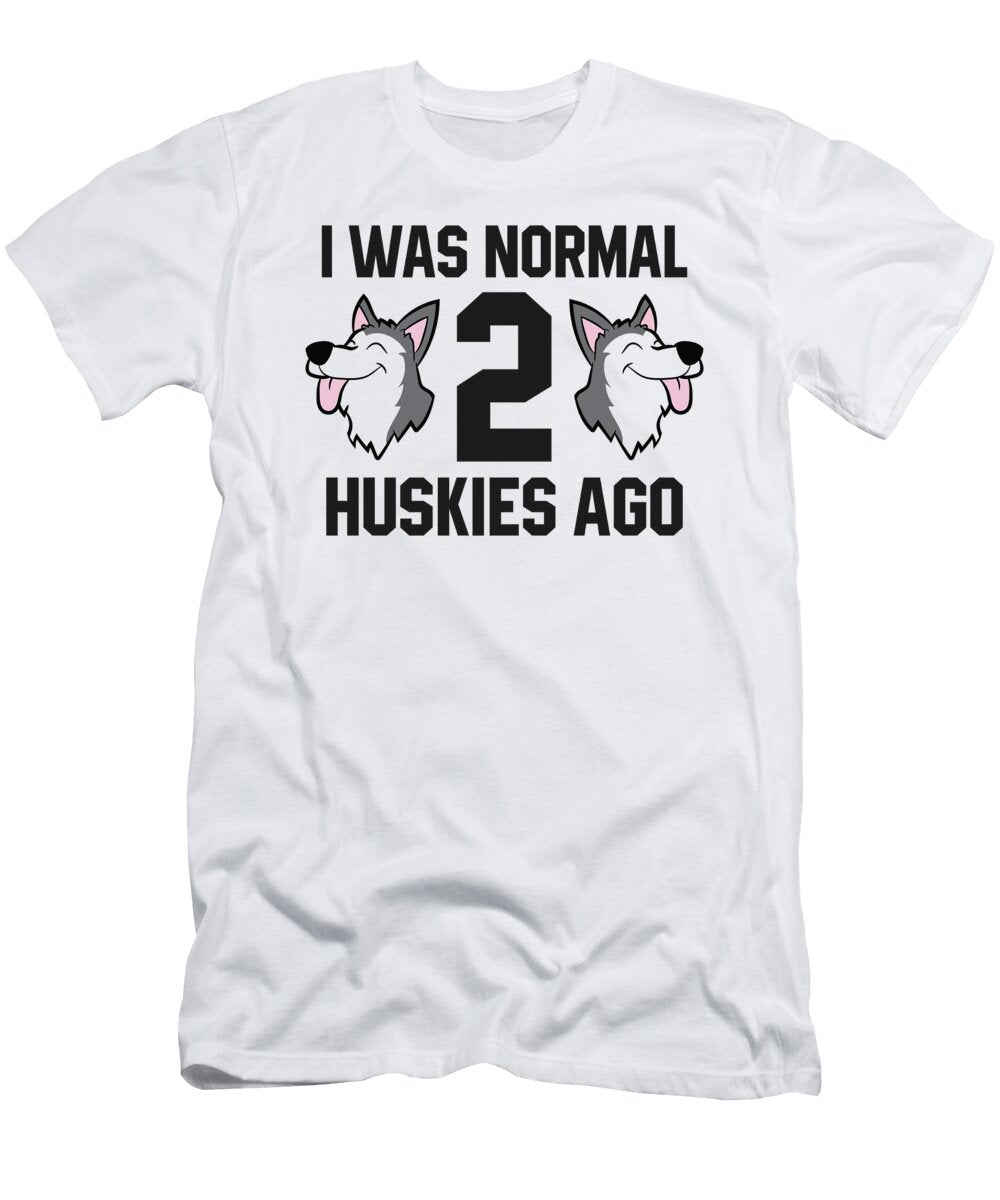 I Was Normal 2 Huskies Ago Siberian Huskey Eq Designs T-Shirt