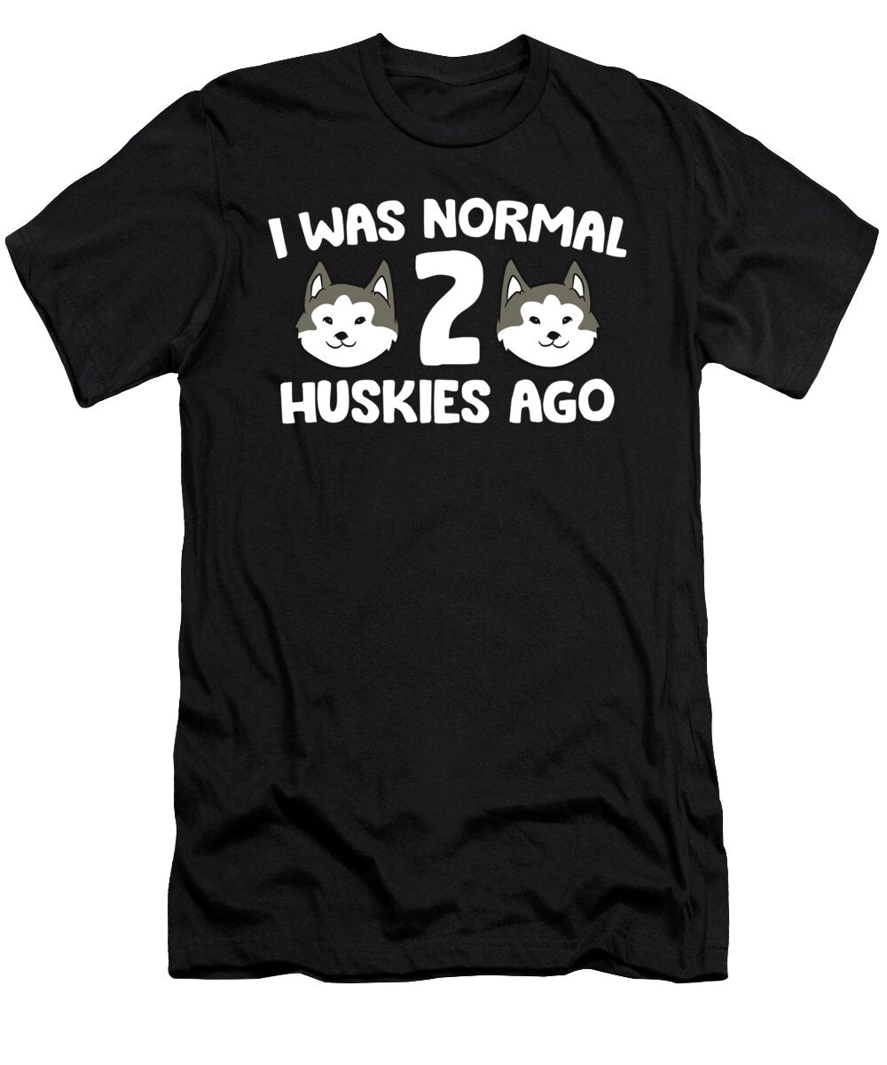 I Was Normal 2 Huskies Ago Siberian Husky Dog Eq Designs T-Shirt