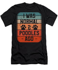 I Was Normal 2 Poodles Ago Poodle Lover Natalie Lidford T-Shirt