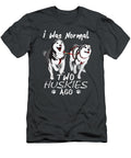 I Was Normal 2 Siberian Huskies Ago Awesome Cute Dog Dilan Sabina T-Shirt