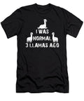I Was Normal 3 Llamas Ago for Llama Lovers Tenshirt T-Shirt