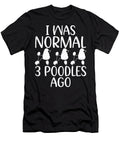 I Was Normal 3 Poodle Ago Funny Poodle Dog Natalie Lidford T-Shirt
