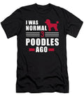 I Was Normal 3 Poodles Ago By Designzz T-Shirt