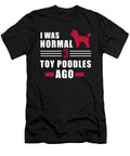 I Was Normal 3 Toy Poodles Ago By Designzz T-Shirt