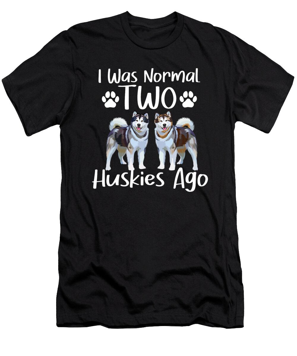 I Was Normal Two Huskies Ago Siberian Husky Natalie Lidford T-Shirt