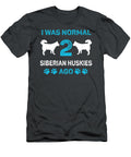 I Was Normal Two Siberian Huskies Ago Job T-Shirt