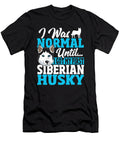 I Was Normal Until I Got My First Siberian Husky Alessandra Roth T-Shirt