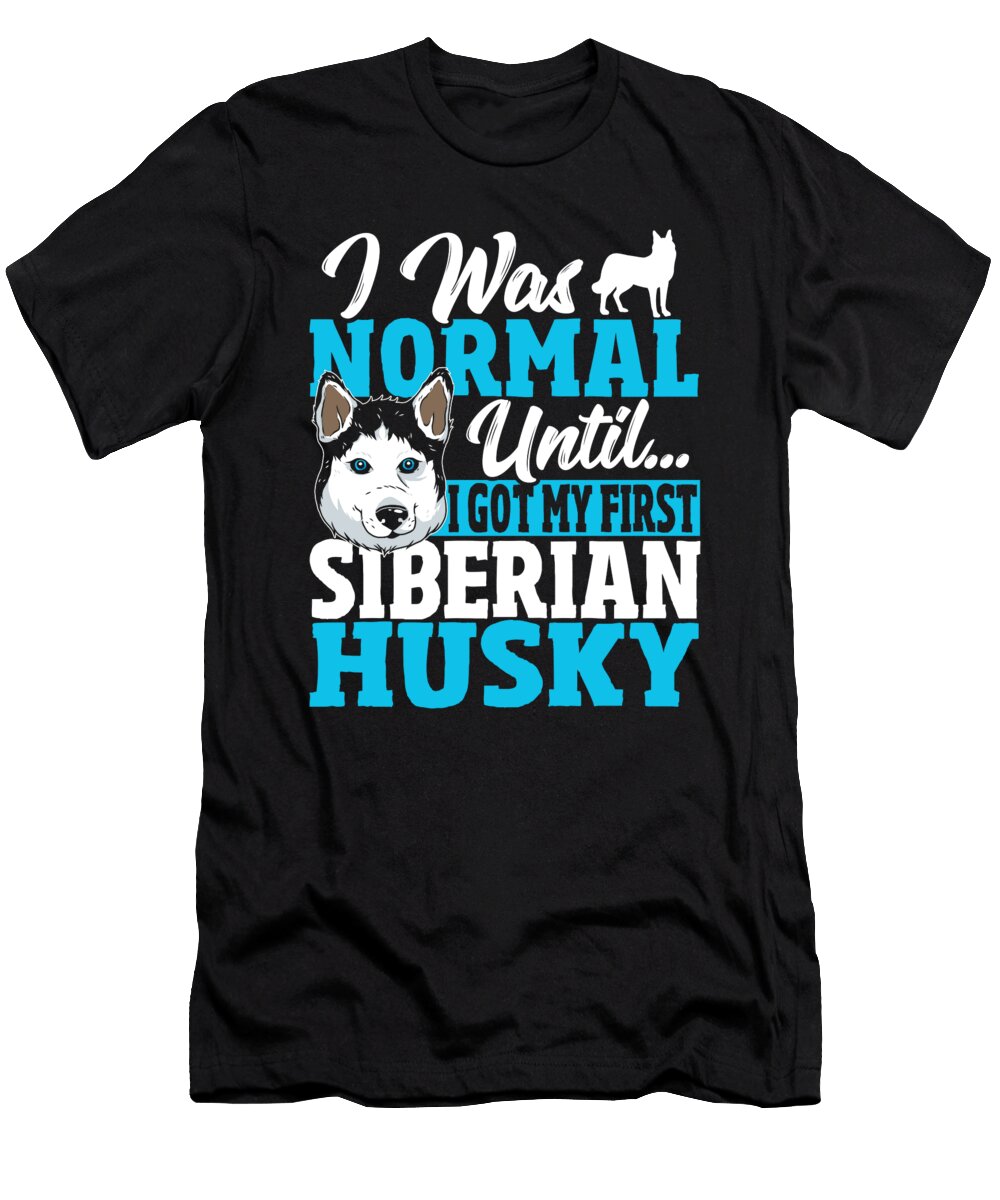 I Was Normal Until I Got My First Siberian Husky Alessandra Roth T-Shirt